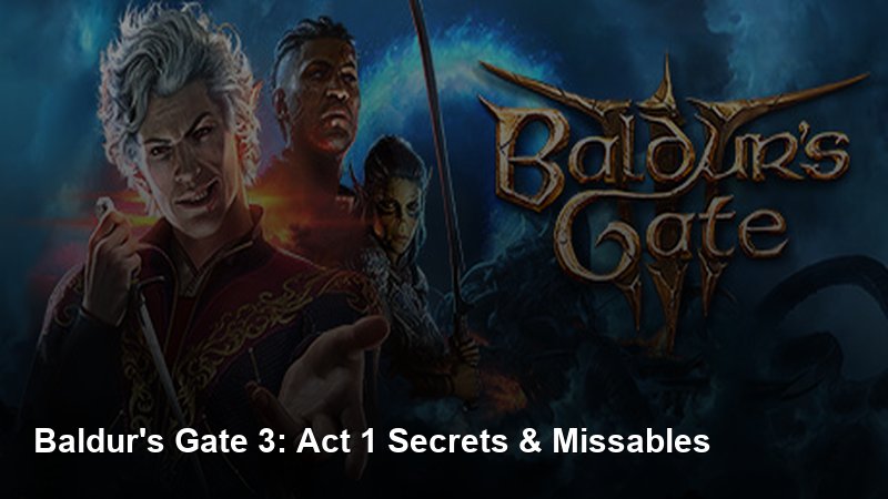 Baldur's Gate 3: Act 1 Secrets & Missables game guide