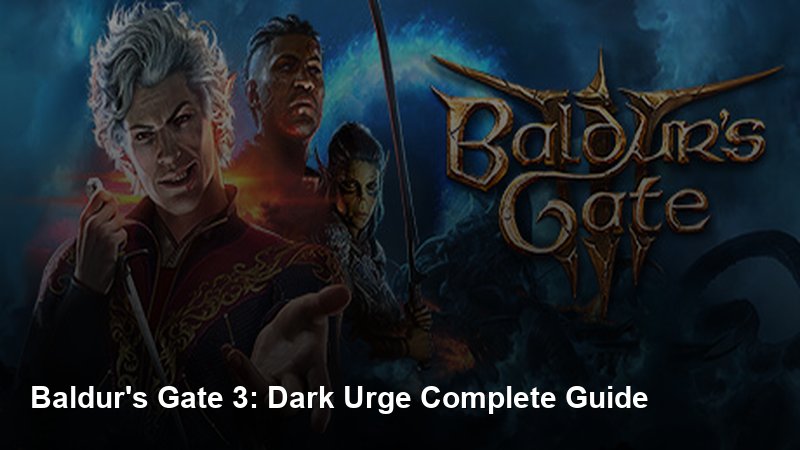 Baldur's Gate 3: Dark Urge Complete Guide game guide