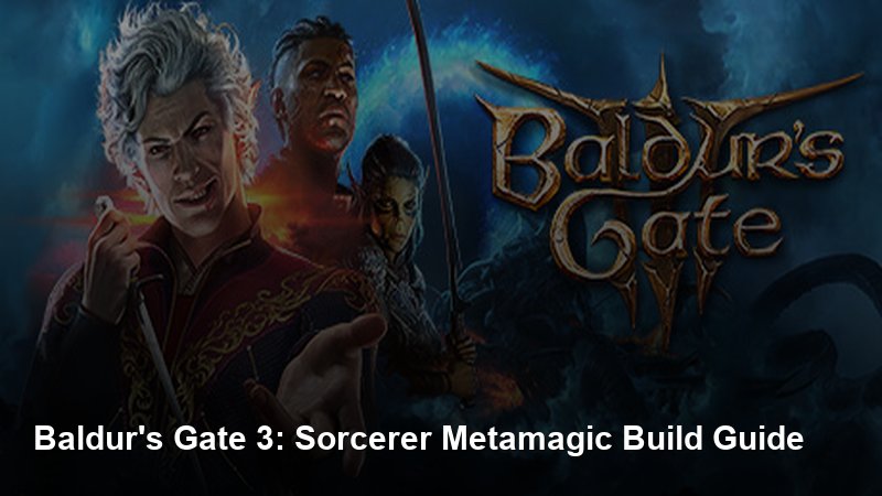 Baldur's Gate 3: Sorcerer Metamagic Build Guide - Baldur's Gate 3 guide - GameGuide
