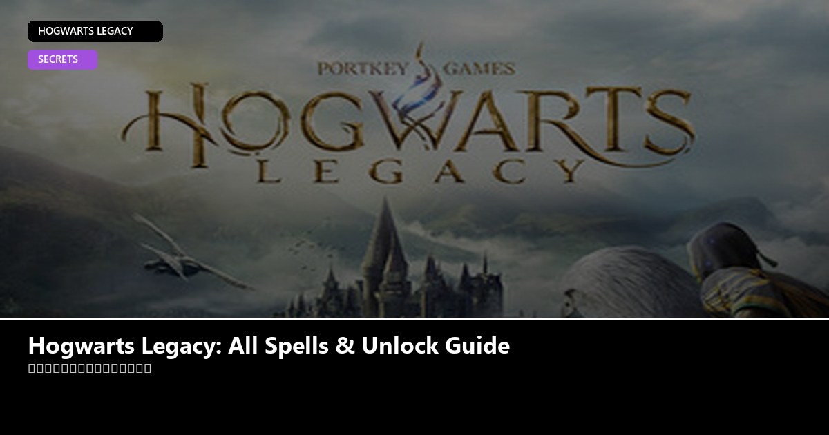 Hogwarts Legacy: All Spells & Unlock Guide - Hogwarts Legacy guide - GameGuide