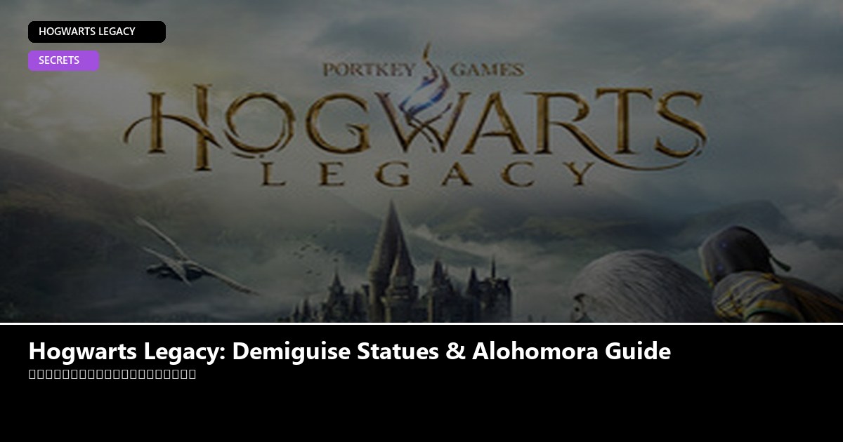Hogwarts Legacy: Demiguise Statues & Alohomora Guide - Hogwarts Legacy guide - GameGuide