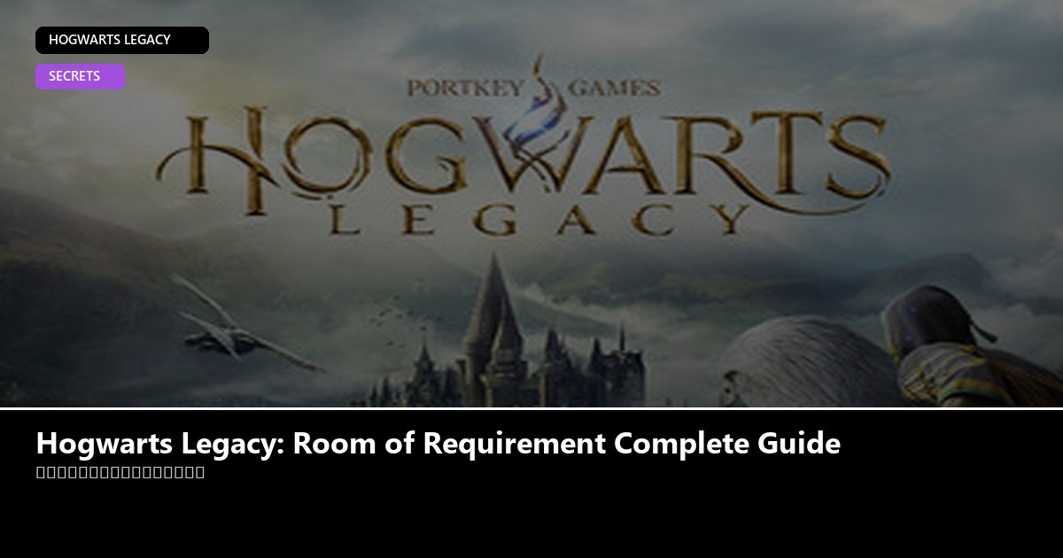 Hogwarts Legacy: Room of Requirement Complete Guide - Hogwarts Legacy guide - GameGuide