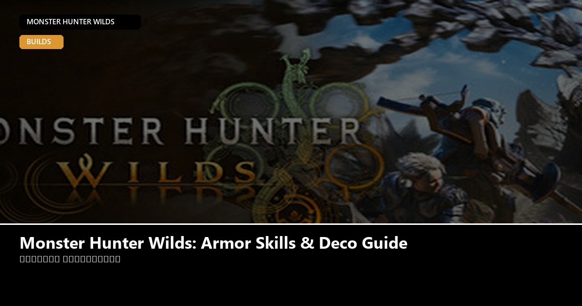 Monster Hunter Wilds: Armor Skills & Deco Guide - Monster Hunter Wilds guide - GameGuide