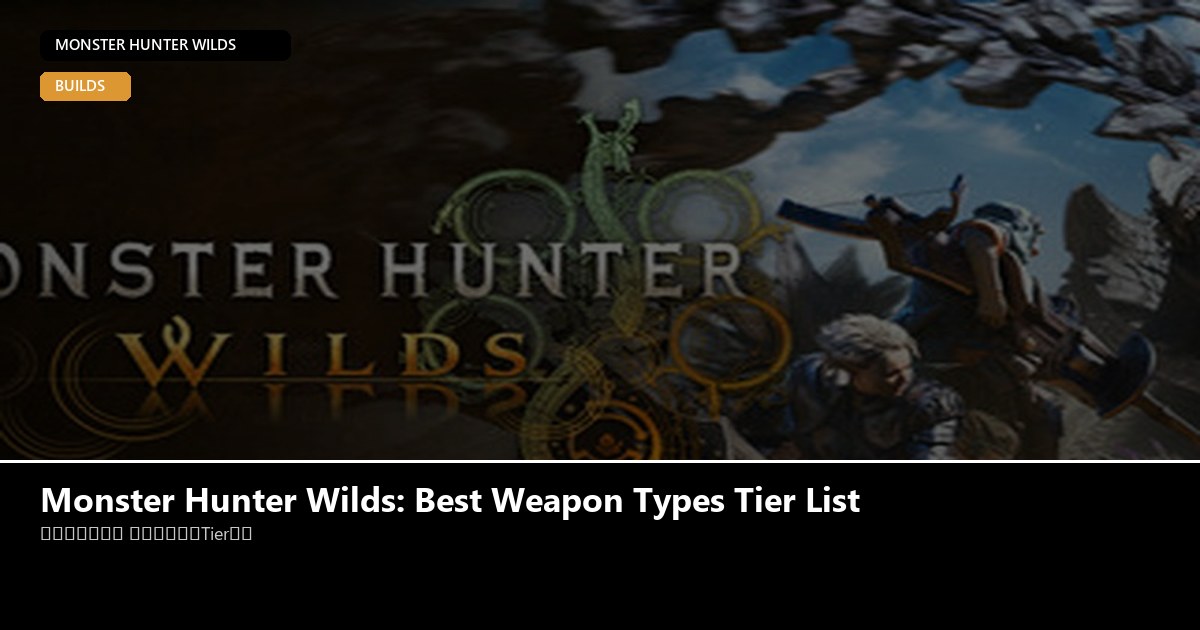 Monster Hunter Wilds: Best Weapon Types Tier List - Monster Hunter Wilds guide - GameGuide